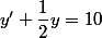 y'+\dfrac{1}{2}y=10